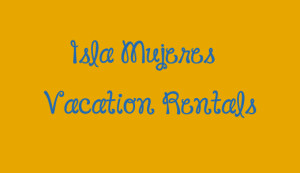 Isla Mujeres Vacation Rentals